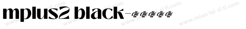 mplus2 black字体转换